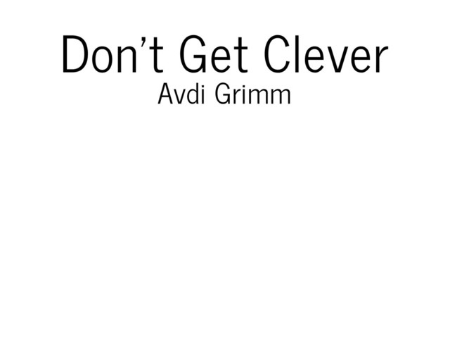 Don't Get Clever
Avdi Grimm
