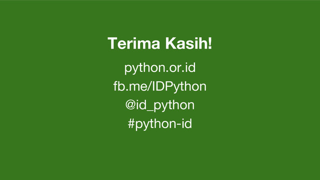 Terima Kasih!
python.or.id
fb.me/IDPython
@id_python
#python-id
