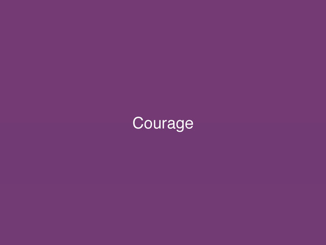 Courage
