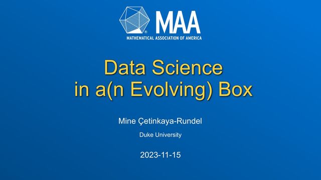 Data Science
in a(n Evolving) Box
Mine Çetinkaya-Rundel
Duke University
2023-11-15
