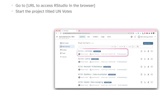 ‣ Go to [URL to access RStudio in the browser]


‣ Start the project titled UN Votes
