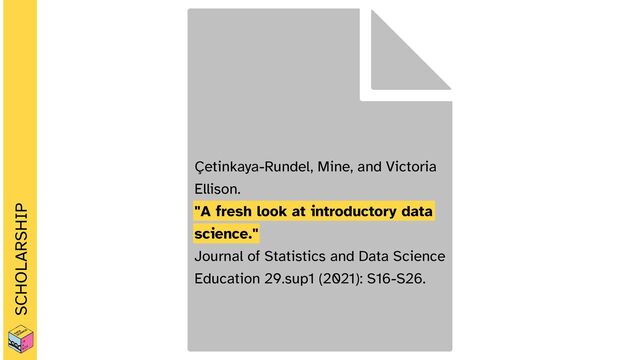 Çetinkaya-Rundel, Mine, and Victoria
Ellison.


"A fresh look at introductory data
science."


Journal of Statistics and Data Science
Education 29.sup1 (2021): S16-S26.
SCHOLARSHIP
