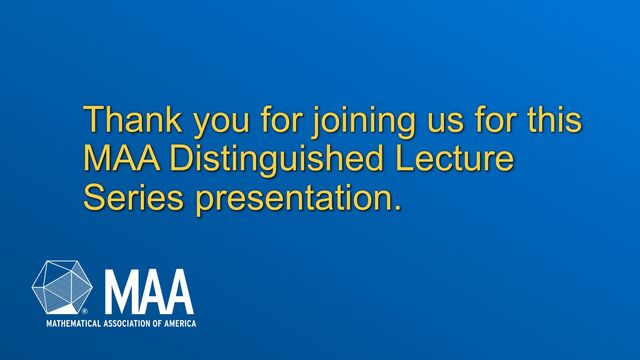 Thank you for joining us for this
MAA Distinguished Lecture
Series presentation.
