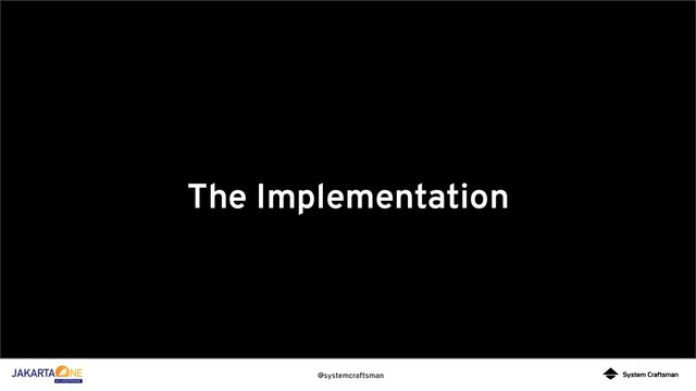 @systemcraftsman
The Implementation

