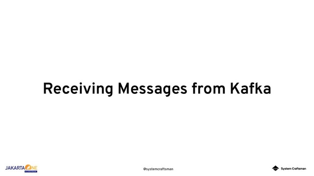 @systemcraftsman
Receiving Messages from Kafka
