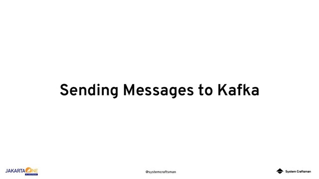 @systemcraftsman
Sending Messages to Kafka
