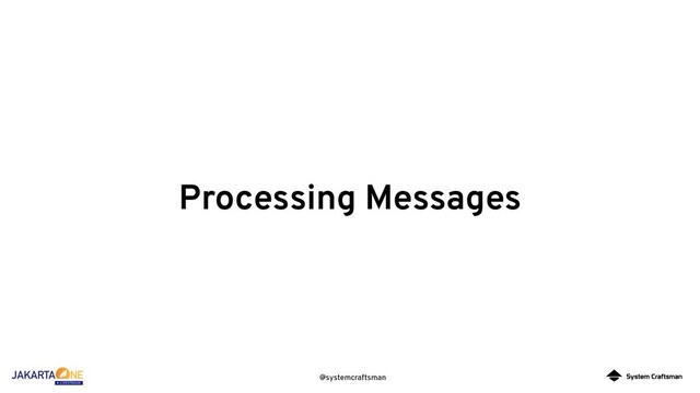 @systemcraftsman
Processing Messages
