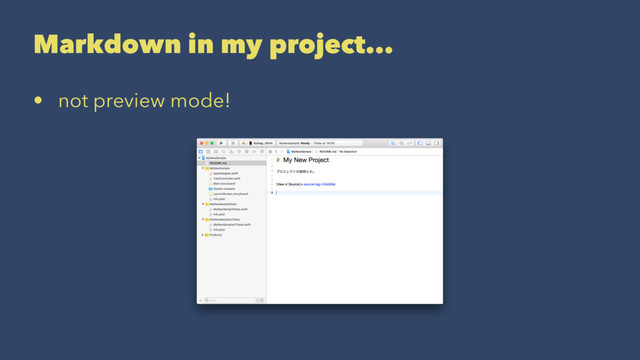 Markdown in my project...
• not preview mode!
