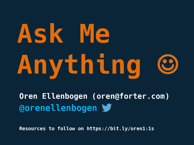 @orenellenbogen
Oren Ellenbogen (oren@forter.com)
Ask Me
Anything J
Resources to follow on https://bit.ly/oren1:1s
