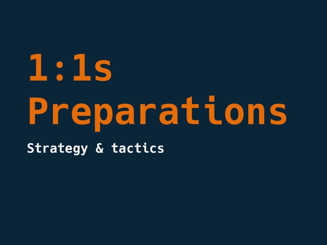 1:1s
Preparations
Strategy & tactics
