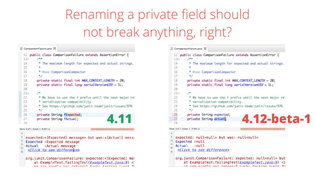 Renaming a private ﬁeld should
not break anything, right?
4.11 4.12-beta-1
