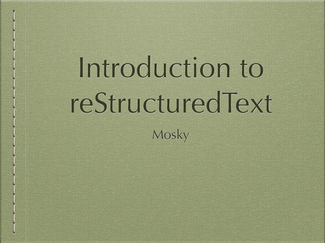 Introduction to
reStructuredText
Mosky
