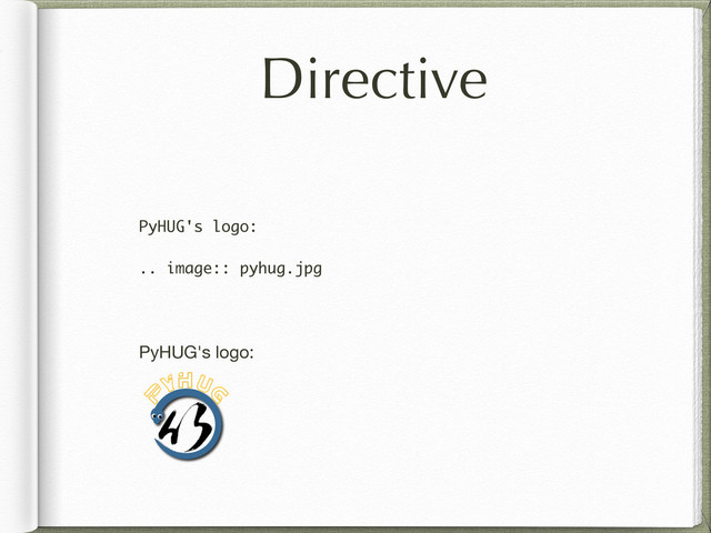 Directive
PyHUG's logo:
.. image:: pyhug.jpg
PyHUG's logo:
