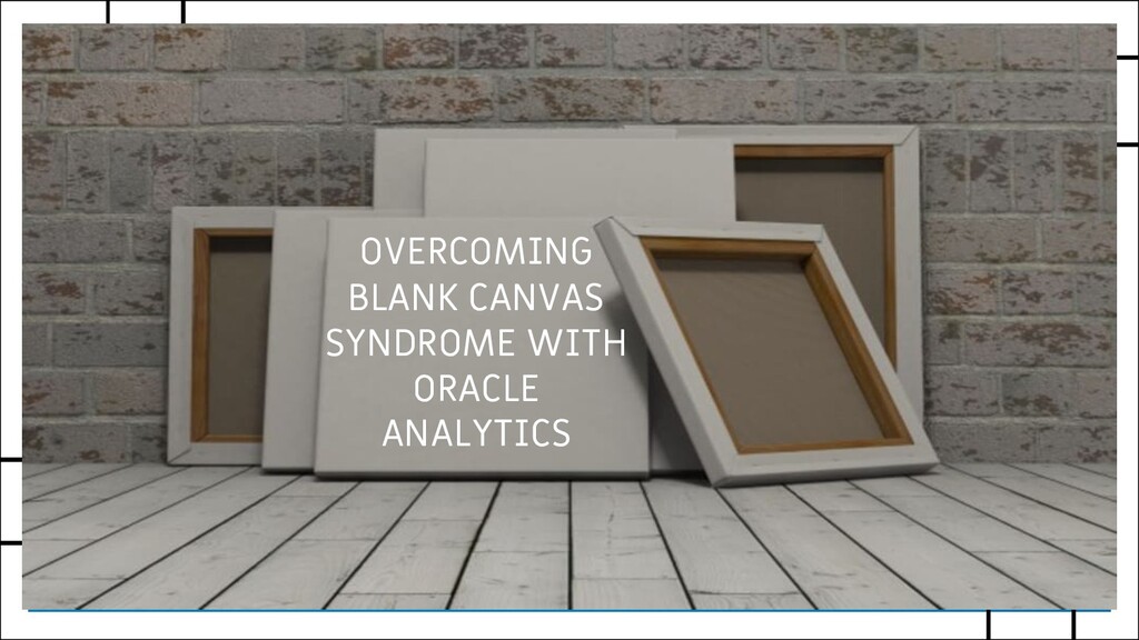 Overcoming Blank Canvas Syndrome with Oracle Analytics Cloud