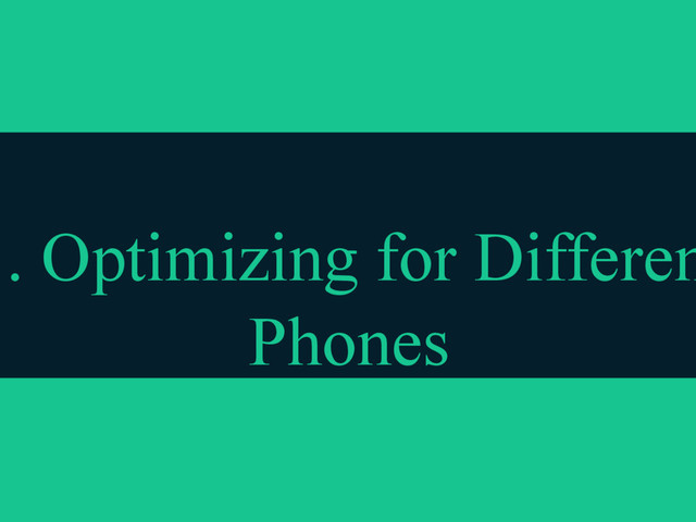 3. Optimizing for Differen
Phones
