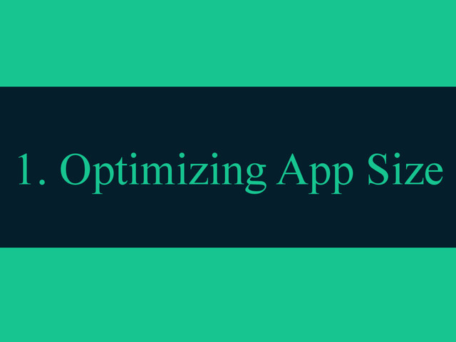 1. Optimizing App Size
