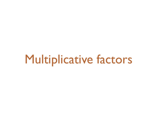 Multiplicative factors
