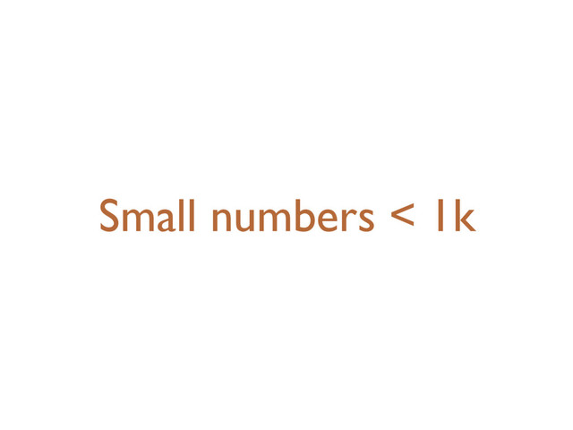 Small numbers < 1k
