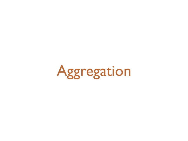 Aggregation
