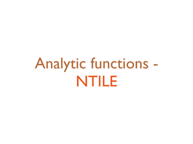 Analytic functions -
NTILE
