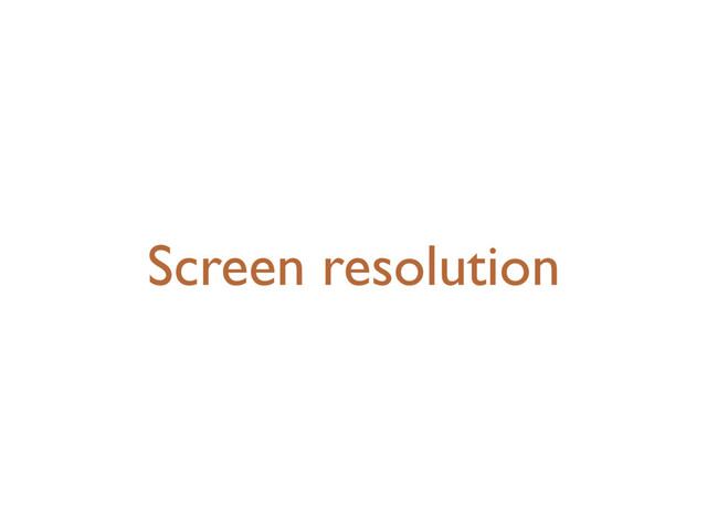 Screen resolution
