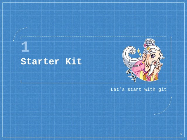 1
Starter Kit
Let’s start with git
5
