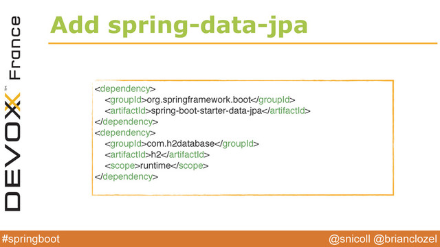@snicoll @brianclozel
#springboot
Add spring-data-jpa

org.springframework.boot
spring-boot-starter-data-jpa


com.h2database
h2
runtime

