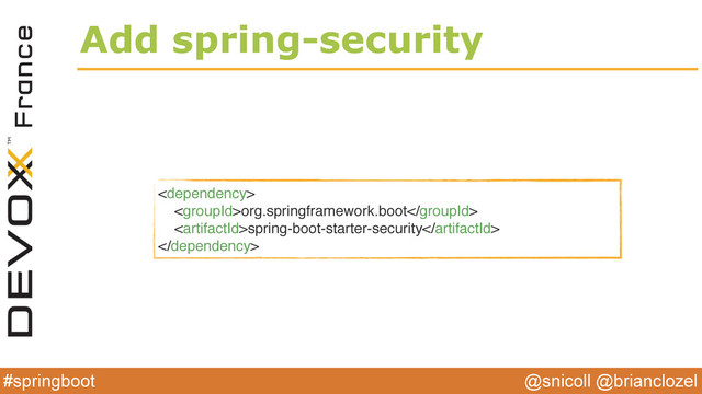 @snicoll @brianclozel
#springboot
Add spring-security

org.springframework.boot
spring-boot-starter-security

