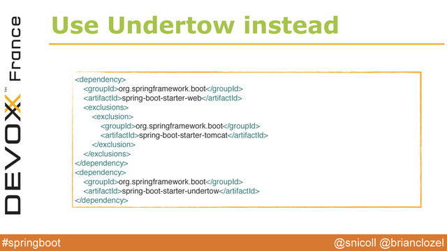 @snicoll @brianclozel
#springboot
Use Undertow instead

org.springframework.boot
spring-boot-starter-web


org.springframework.boot
spring-boot-starter-tomcat




org.springframework.boot
spring-boot-starter-undertow


