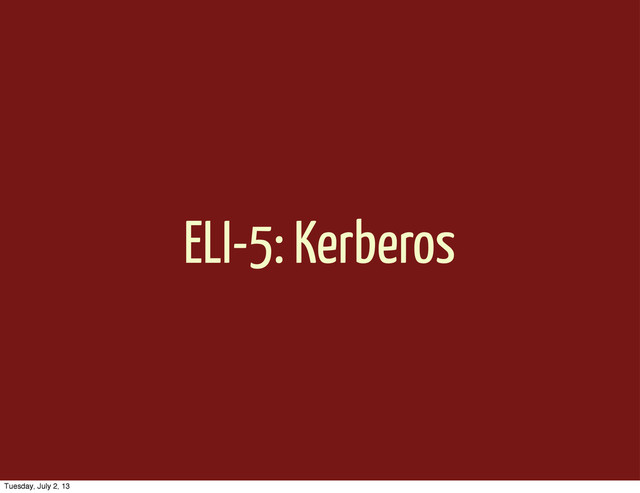 ELI-5: Kerberos
Tuesday, July 2, 13
