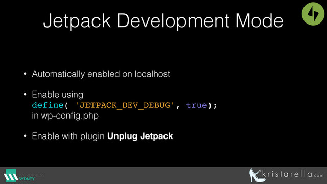 Jetpack Development Mode
• Automatically enabled on localhost
• Enable using 
define( 'JETPACK_DEV_DEBUG', true); 
in wp-conﬁg.php
• Enable with plugin Unplug Jetpack
