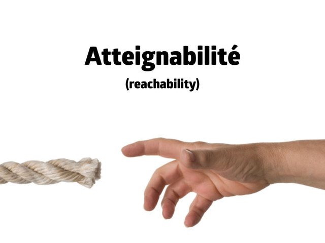 Atteignabilité
(reachability)
