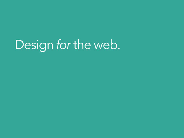 Design for the web.
