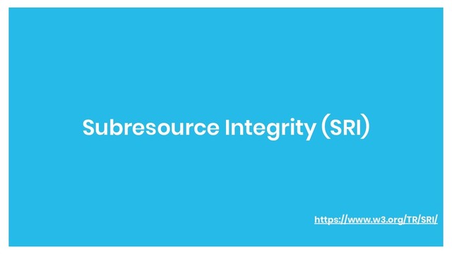 Subresource Integrity (SRI)
https://www.w3.org/TR/SRI/
