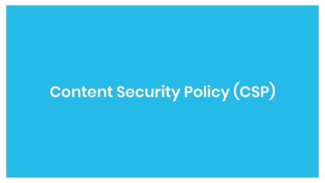 Content Security Policy (CSP)
