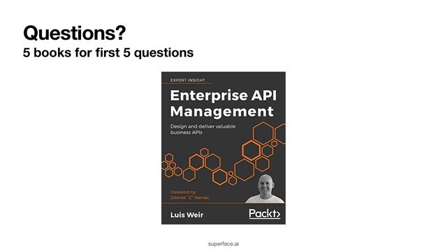 Questions?
superface.ai
5 books for
fi
rst 5 questions
