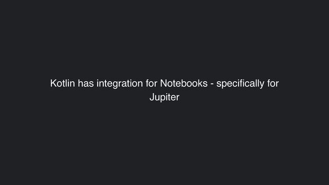 Kotlin has integration for Notebooks - specifically for
Jupiter
