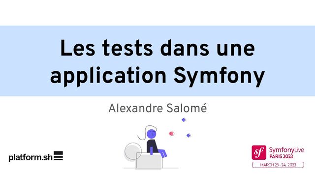 Les tests dans une
application Symfony
Alexandre Salomé
