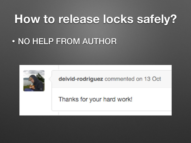 How to release locks safely?
• NO HELP FROM AUTHOR
