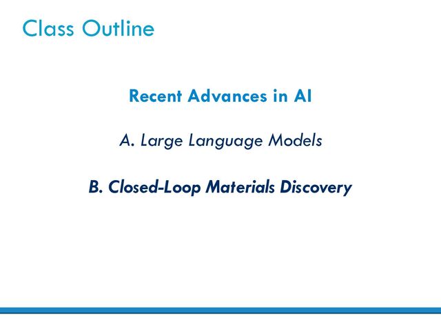 Class Outline
Recent Advances in AI
A. Large Language Models
B. Closed-Loop Materials Discovery
