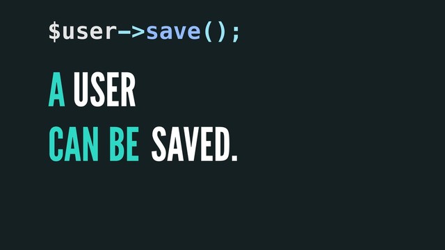 A
CAN
USER
SAVED.
$user->save();
BE
