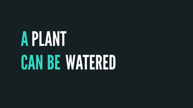 A
CAN
PLANT
WATERED
BE
