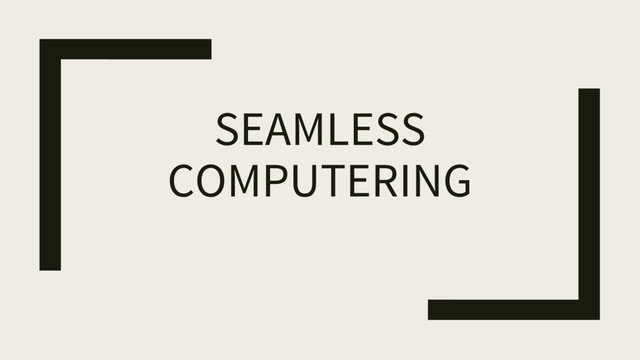 SEAMLESS
COMPUTERING
