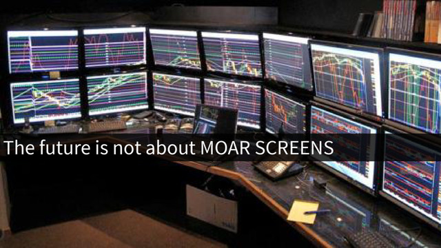 The future is not about MOAR SCREENS
