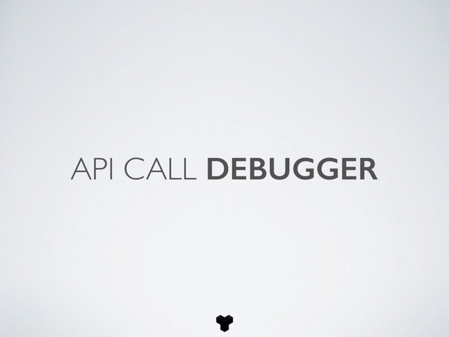 API CALL DEBUGGER
