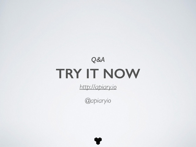 TRY IT NOW
http://apiary.io
Q&A
@apiaryio

