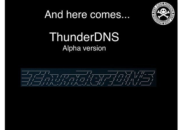 And here comes...
ThunderDNS
Alpha version
