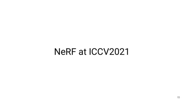 NeRF at ICCV2021
15
