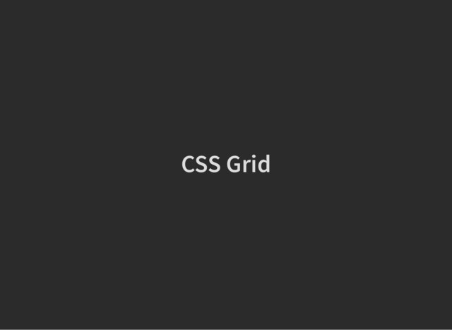 CSS Grid
CSS Grid
