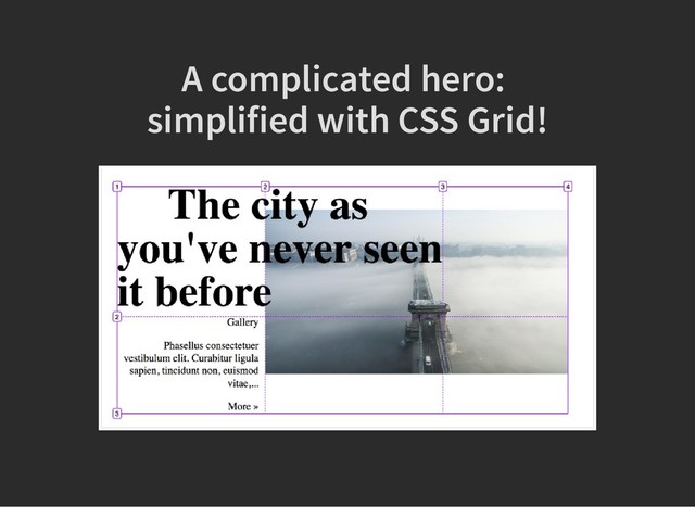 A complicated hero:
A complicated hero:
simplified with CSS Grid!
simplified with CSS Grid!
